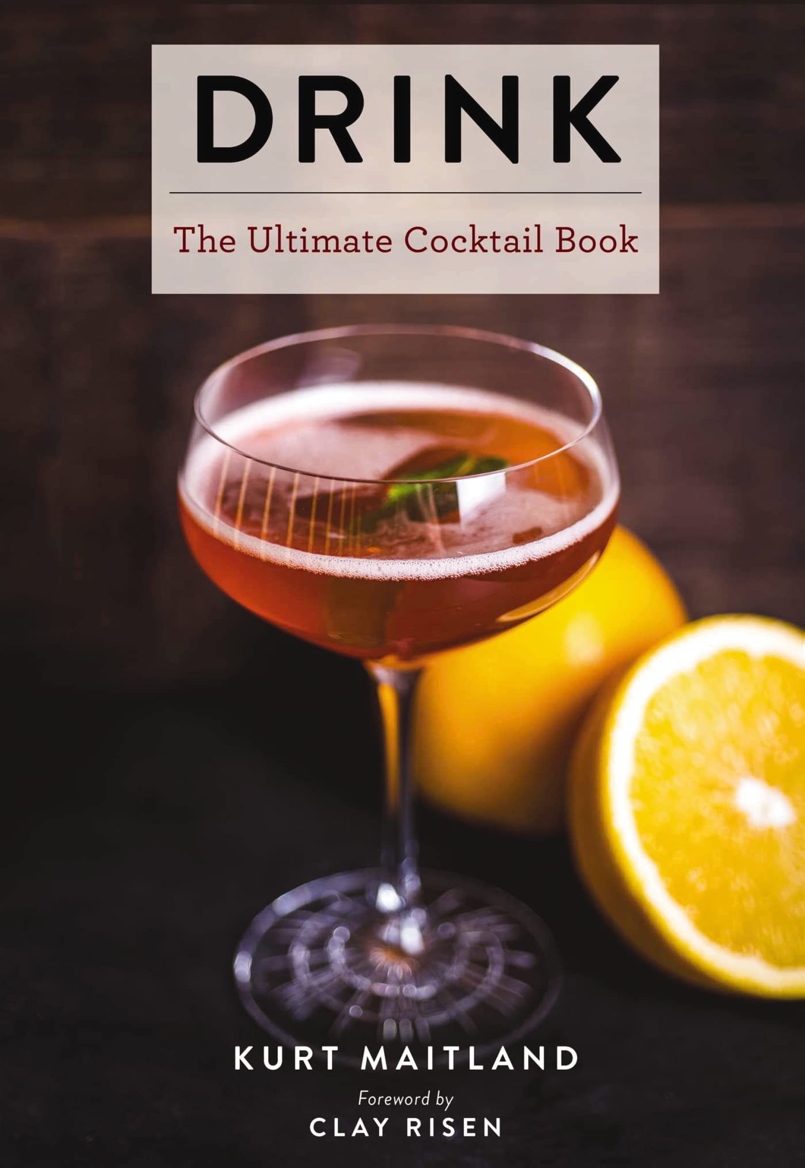 Drink: Featuring Over 1,100 Cocktail, Wine, and Spirits Recipes (A Tour Around the World of Spirits and Cocktails) (Ultimate Coo