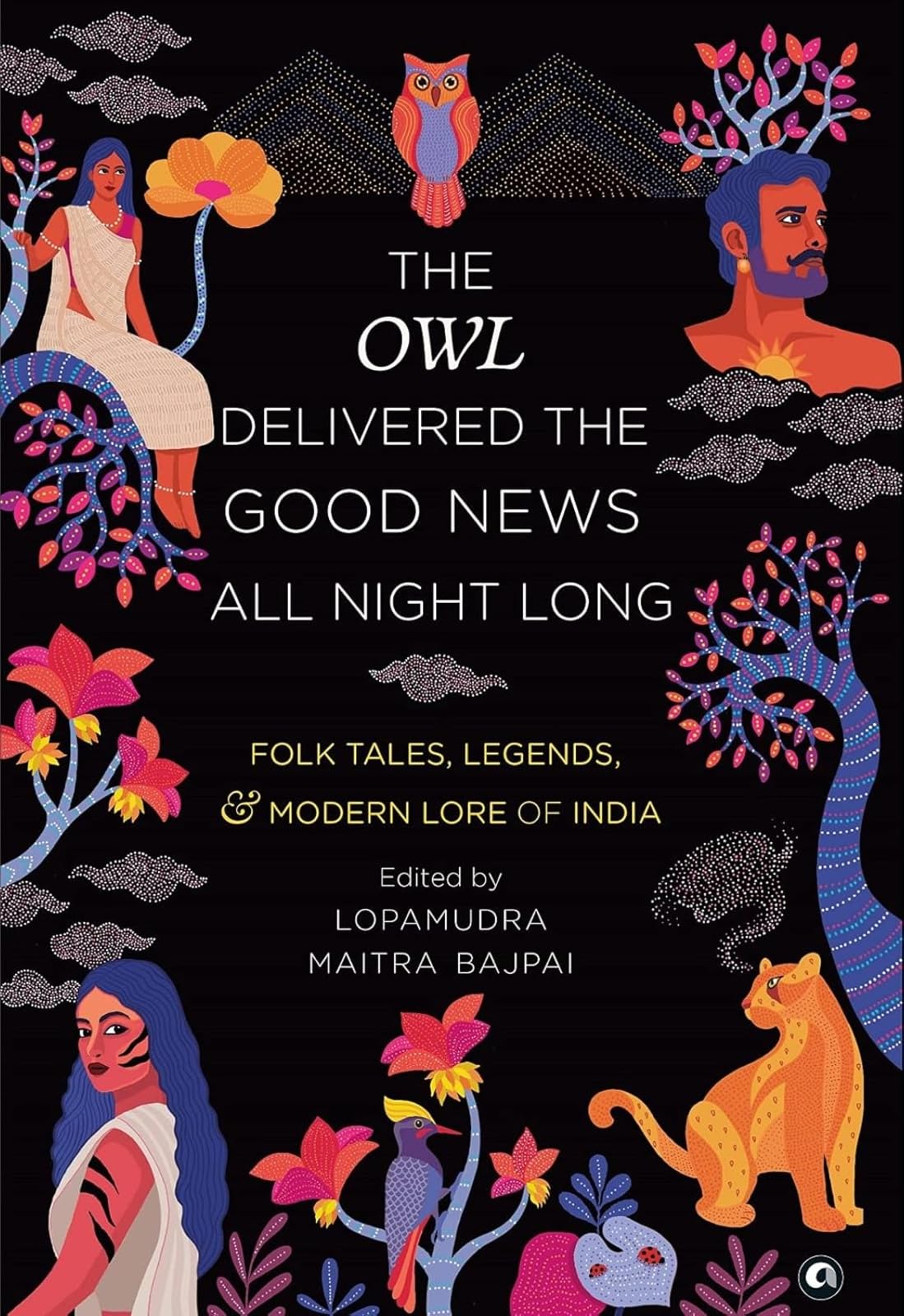THE OWL DELIVERED THE GOOD NEWS ALL NIGHT LONG: FOLK TALES, LEGENDS AND MODERN LORE OF INDIA