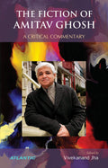 The Fiction Of Amitav Ghosh: A Critical Commentary