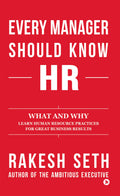 Every Manager Should Know HR : What and Why Learn Human Resource Practices for Great Business Results
