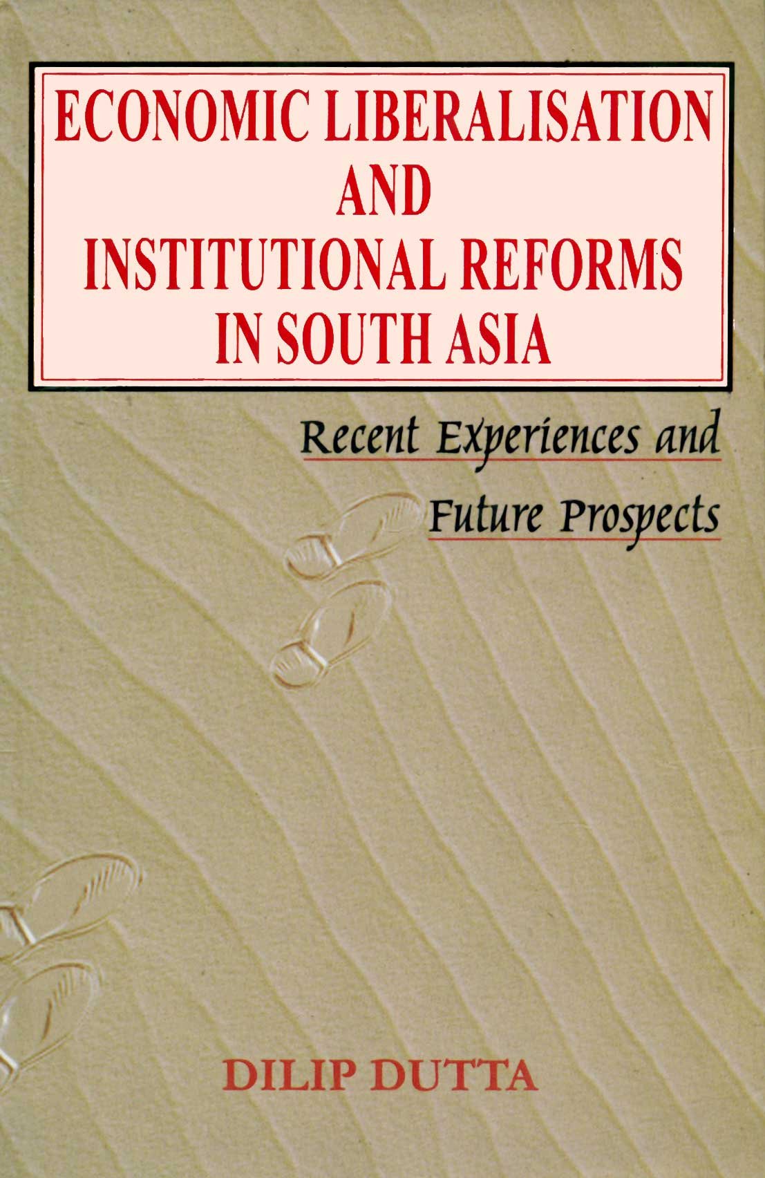 Economic Liberalisation And Institutional Reforms In South Asia