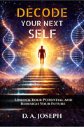 Decode Your Next Self: Unlock Your Potential and Redesign Your Future
