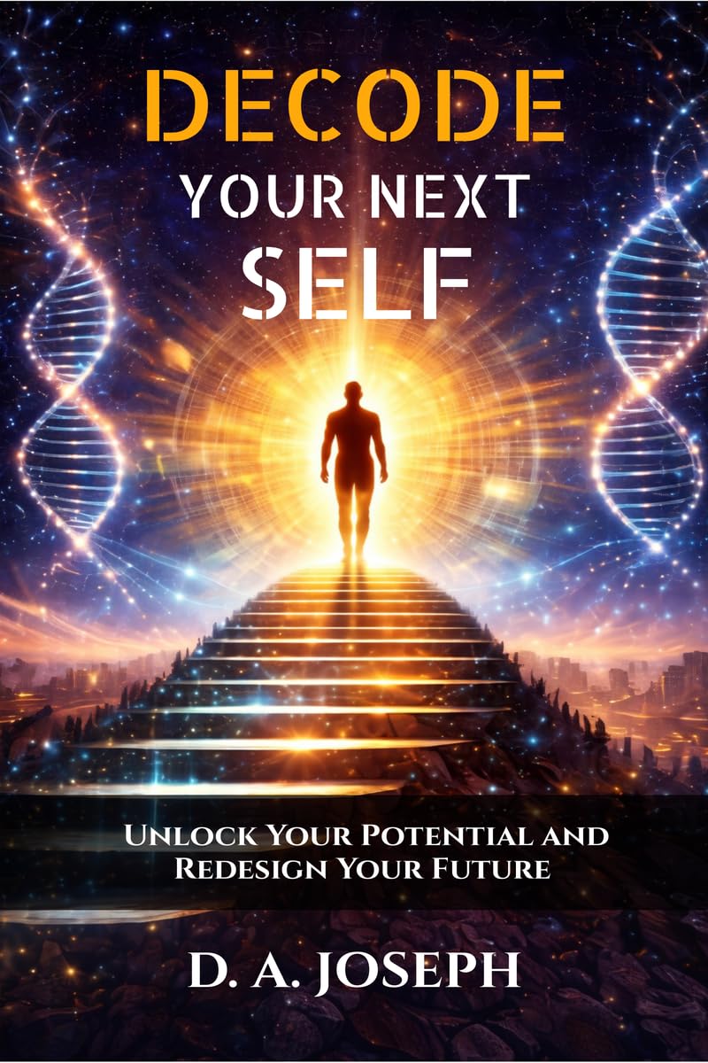 Decode Your Next Self: Unlock Your Potential and Redesign Your Future