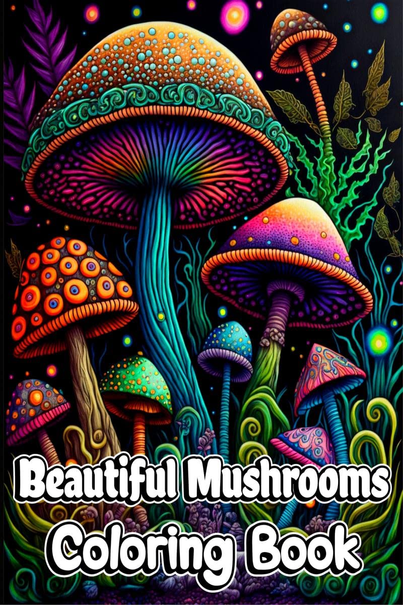 Beautiful Mushrooms Coloring Book : Mindfulness and Art Therapy Pattern Designs with Mycology, Fungi and Shrooms, Adult Coloring
