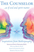 The Counselor ... as If Soul and Spirit Matter: Inspirations from Anthroposophy