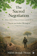 The Sacred Negotiation: What to Live for When God, Nation, and Self All Fail