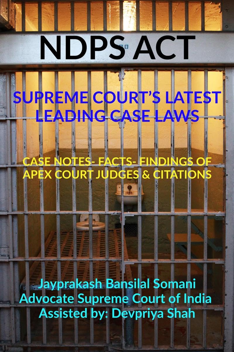NDPS ACT  SUPREME COURTS LATEST LEADING CASE LAWS : CASE NOTES FACTS FINDINGS OF APEX COURT JUDGES & CITATIONS