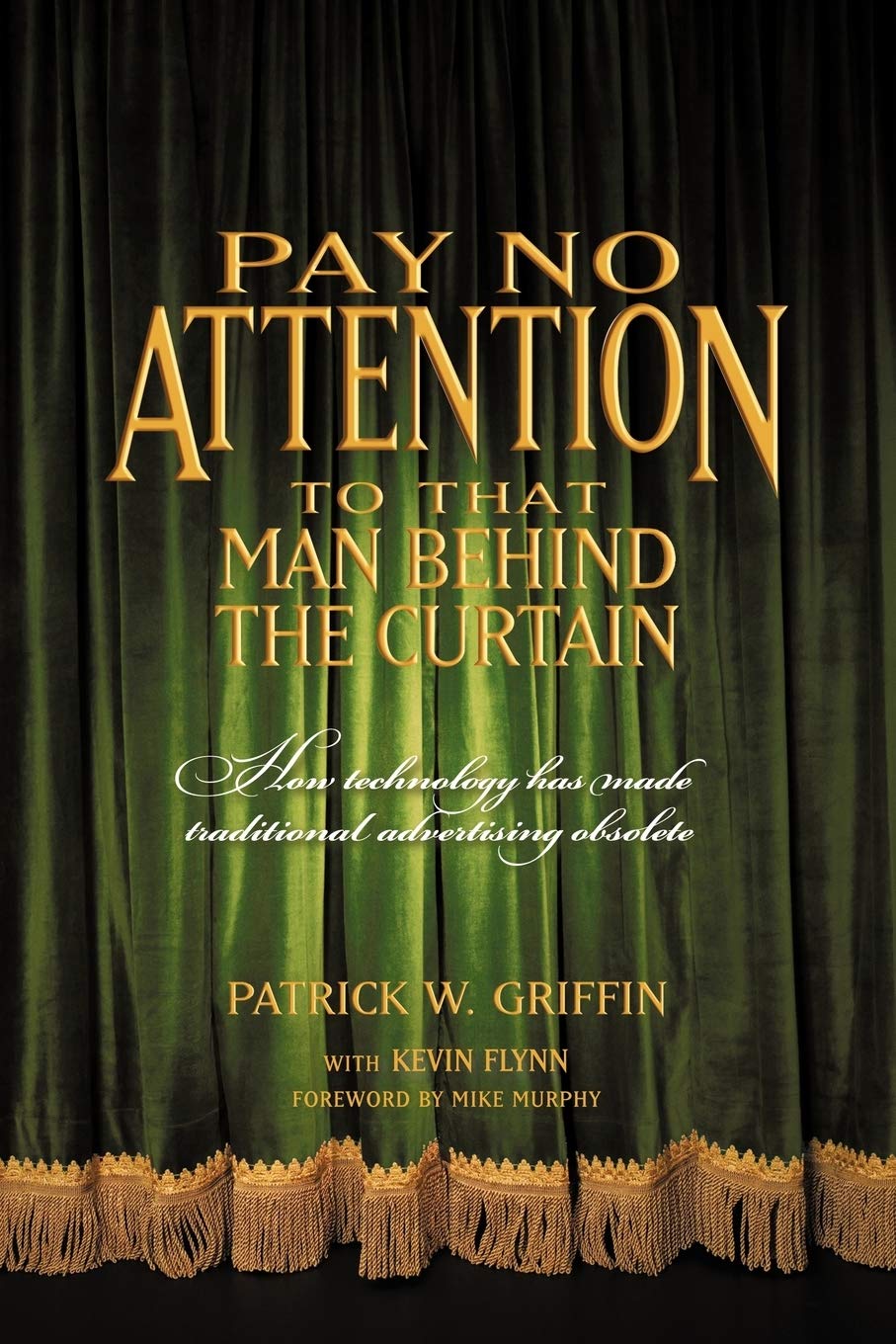 Pay No Attention to That Man Behind the Curtain: How Technology Has Made Traditional Advertising Obsolete