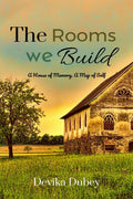 The Rooms We Build: A house of memory , a map of self