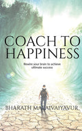 Coach To Happiness : Coach Yourself And Clients To Transform The Life And Lead A Happy Life