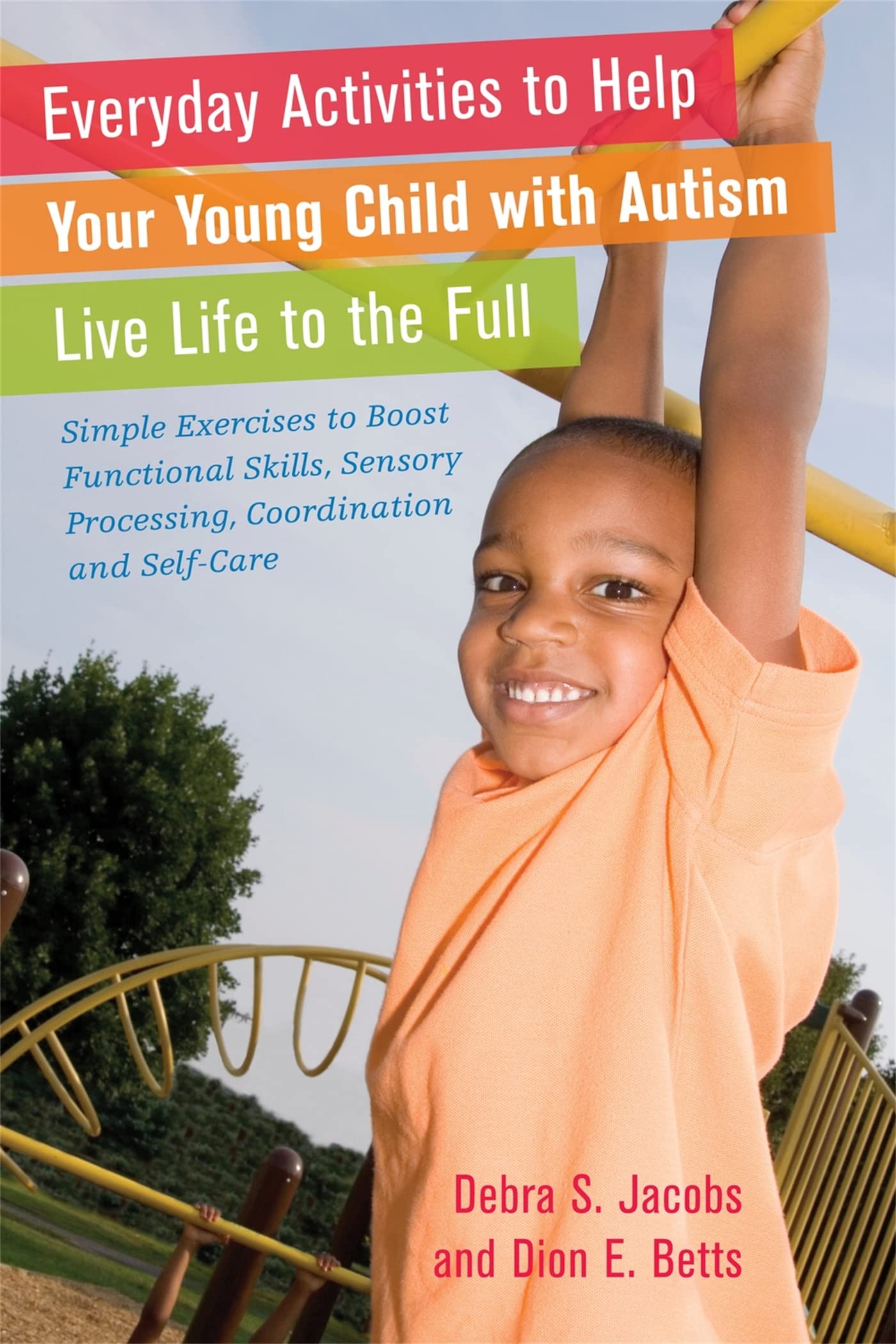 Everyday Activities to Help Your Young Child with Autism Live Life to the Full: Simple Exercises to Boost Functional Skills, Sen