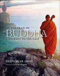 On The Trail Of Buddha: A Journey To The East