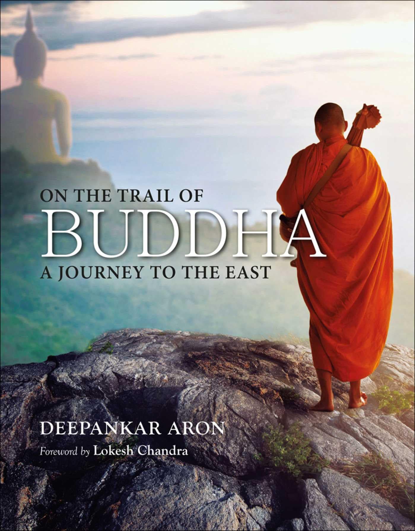 On The Trail Of Buddha: A Journey To The East
