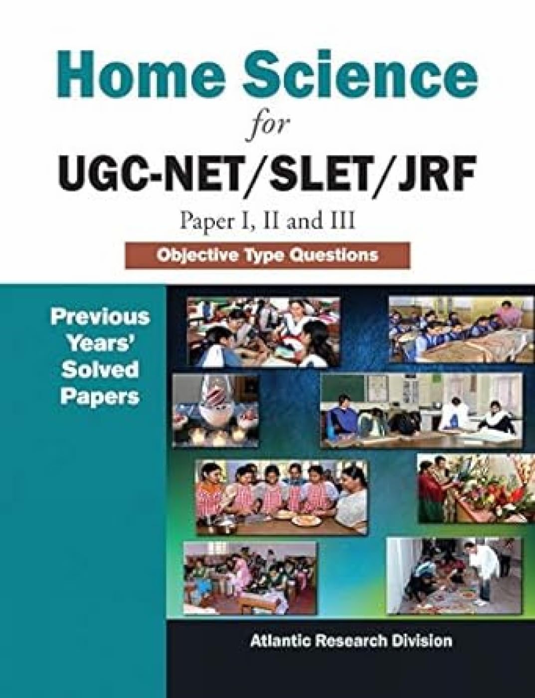 Home Science For UgcNet/Slet/Jrf (Paper I, Ii And Iii): Objective Type Questions (Previous Years Solved Papers)