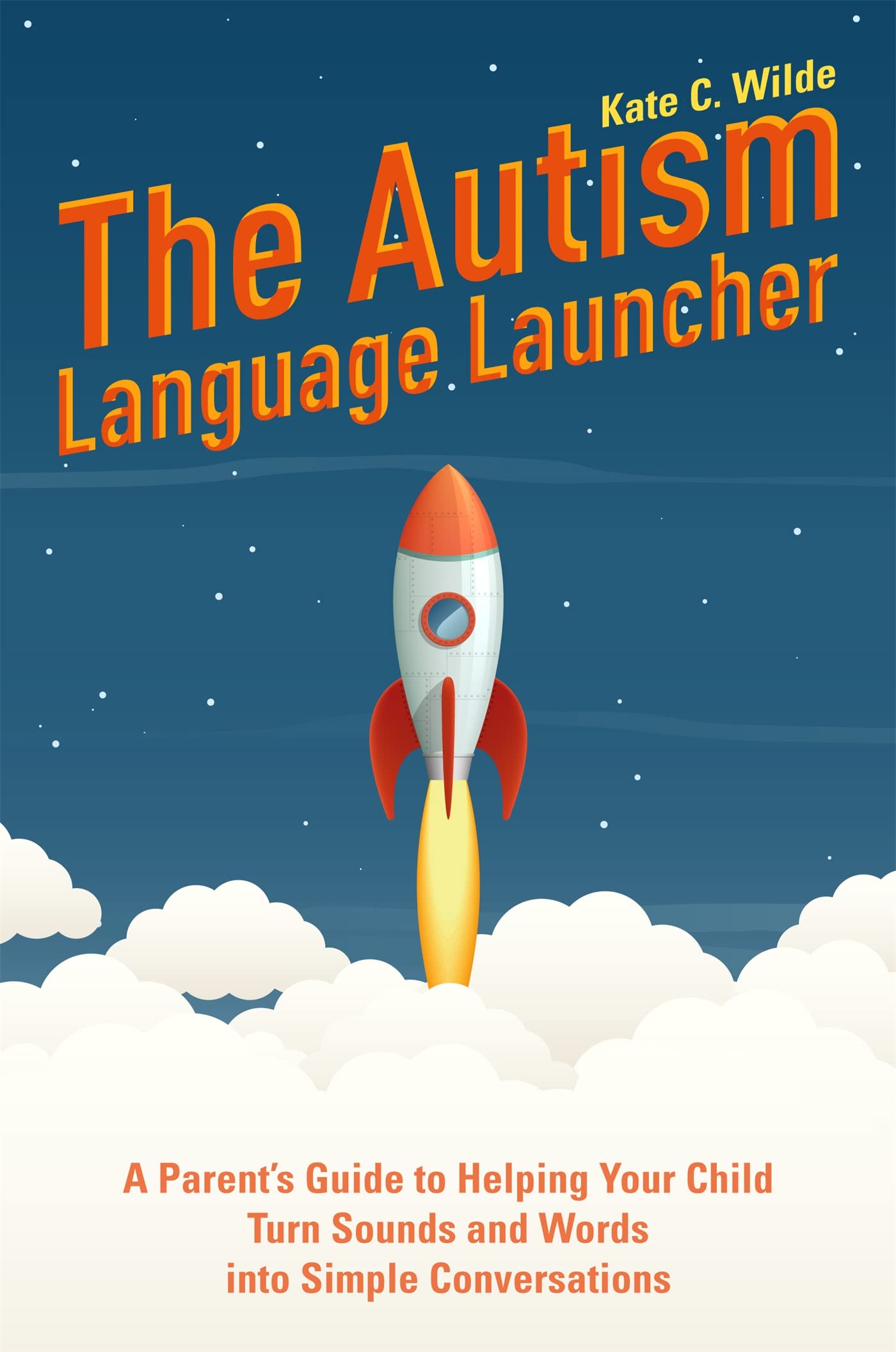 The Autism Language Launcher: A Parents Guide to Helping Your Child Turn Sounds and Words into Simple Conversations