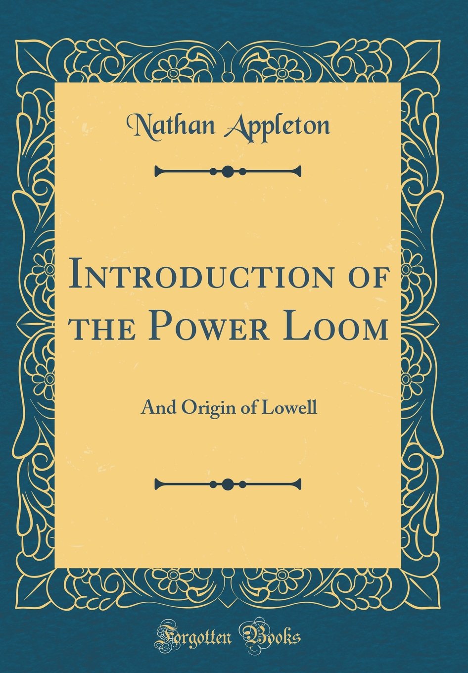 Introduction of the Power Loom: And Origin of Lowell (Classic Reprint)
