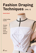 Fashion Draping Techniques Vol.1: A StepbyStep Basic Course. Dresses, Collars, Drapes, Knots, Basic and Raglan Sleeves