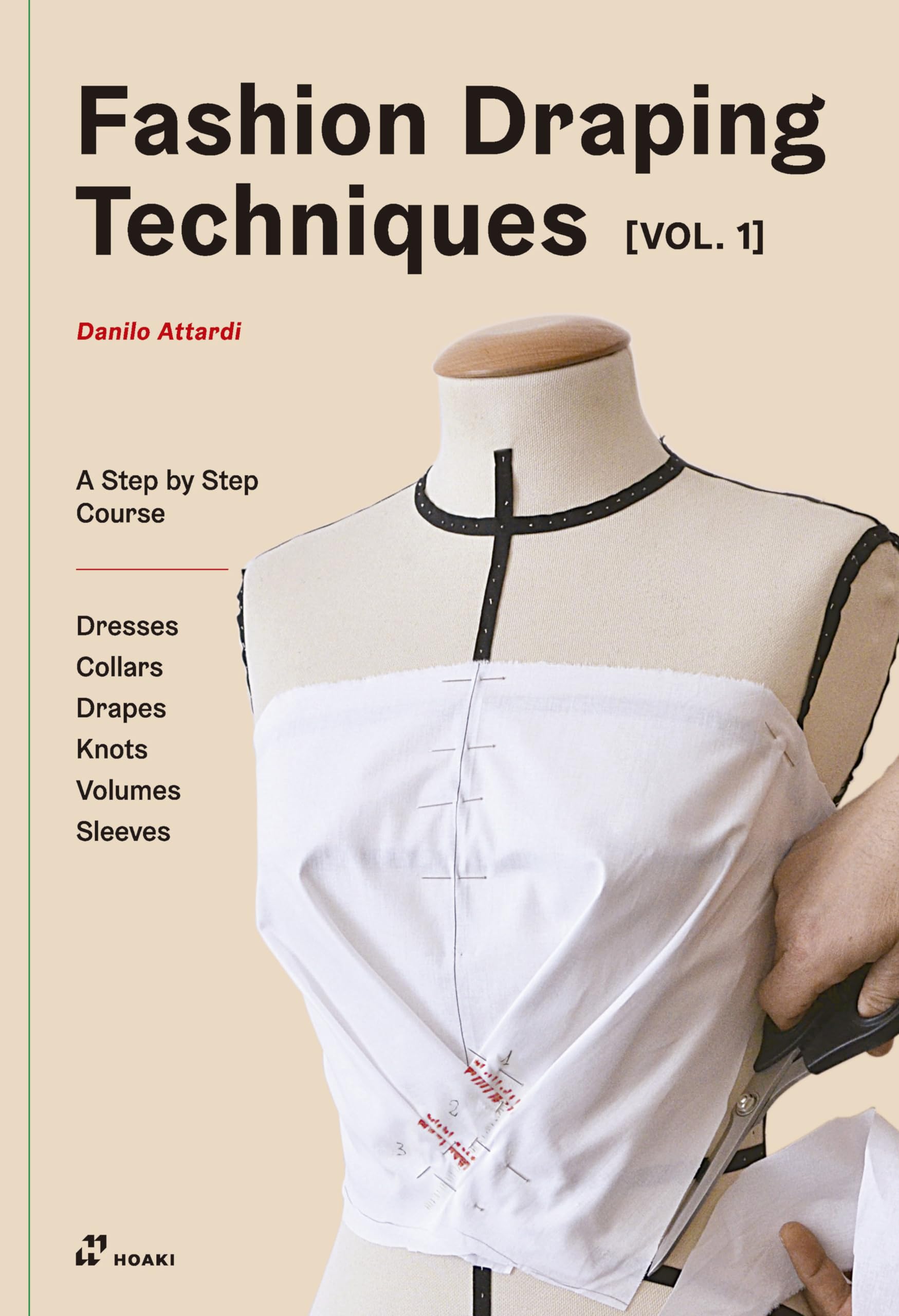 Fashion Draping Techniques Vol.1: A StepbyStep Basic Course. Dresses, Collars, Drapes, Knots, Basic and Raglan Sleeves