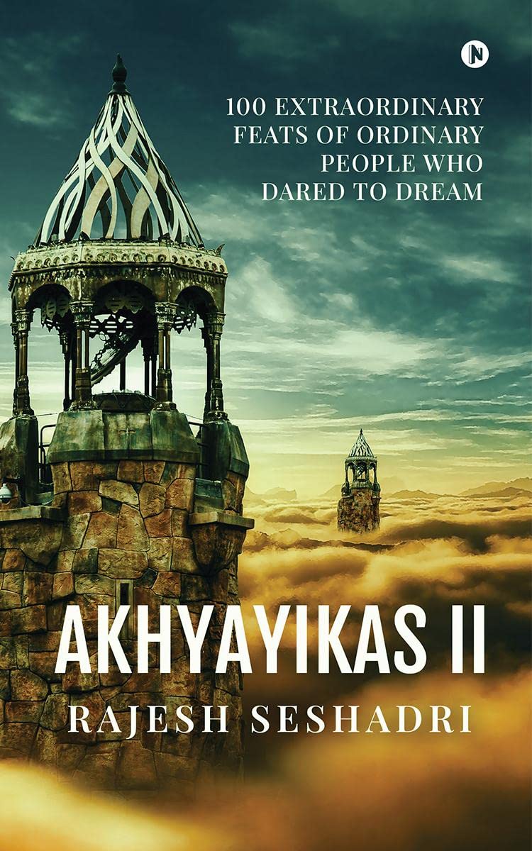 Akhyayikas II : 100 Extraordinary Feats of Ordinary People Who Dared to Dream