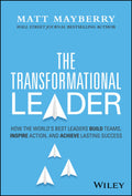 The Transformational Leader: How the Worlds Best Leaders Build Teams, Inspire Action, and Achieve Lasting Success