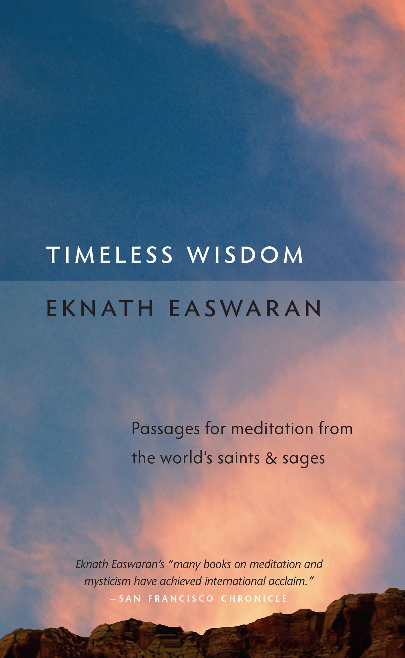 Timeless Wisdom: Passages for Meditation from the Worlds Saints & Sages (Essential Easwaran Library, 4)