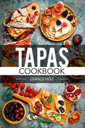 Tapas Cookbook : Traditional Spanish Cuisine in 80 Delectable Recipes (2022 Guide for Beginners)