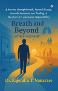 Breath and Beyond: A journey through breath, beyond disease, towards humanity and healing, A life of service, and social respons