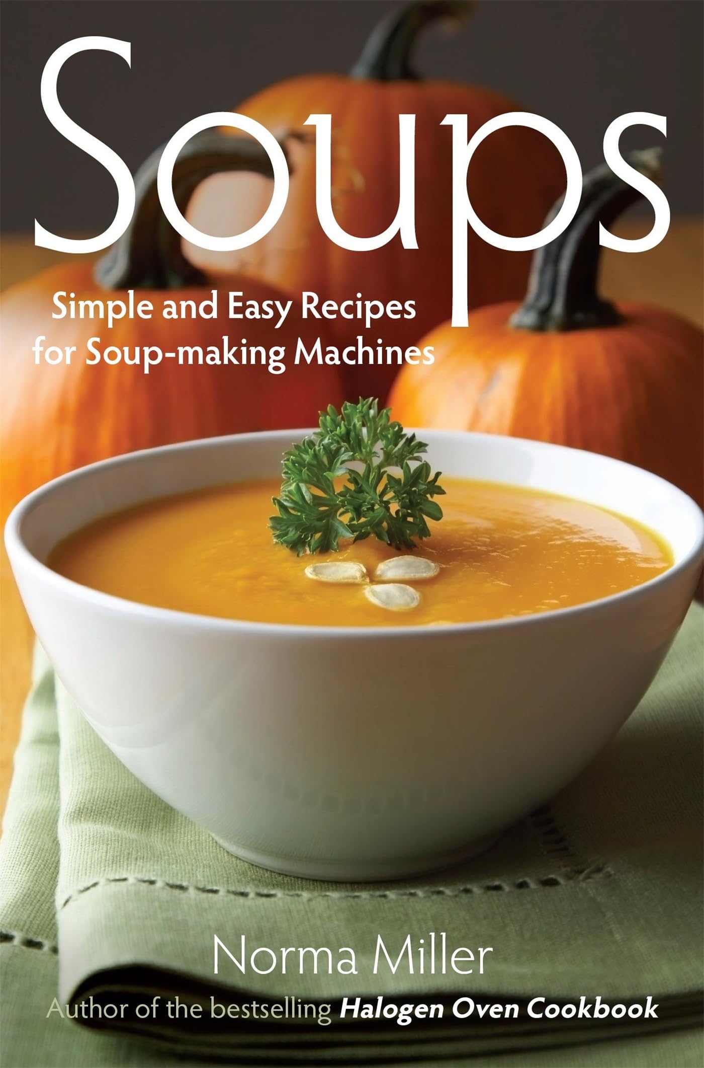 Soups: Simple and Easy Recipes for Soupmaking Machines