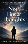 NonLinear Thoughts: Fragments on Awareness, Life and the Space Between