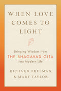 When Love Comes to Light: Bringing Wisdom from the Bhagavad Gita into Modern Life
