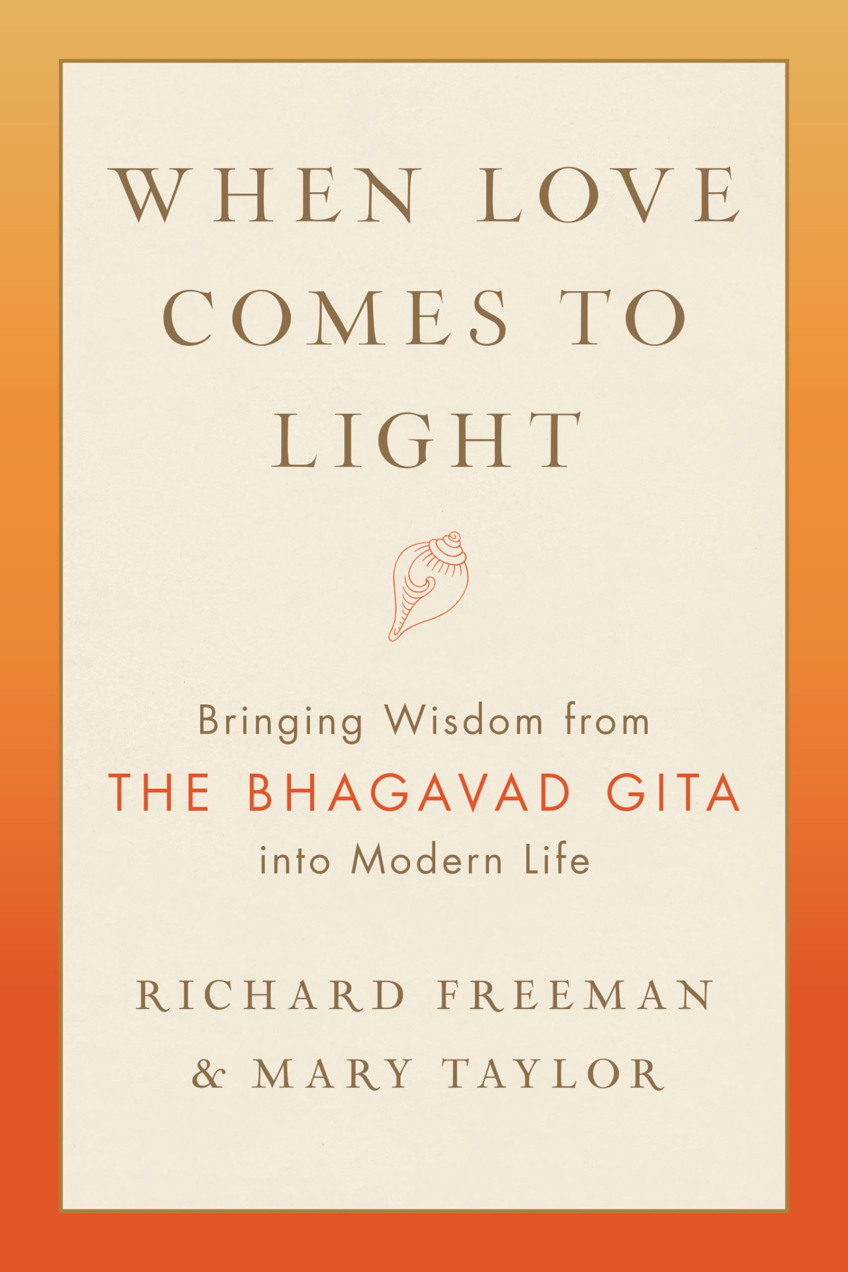 When Love Comes to Light: Bringing Wisdom from the Bhagavad Gita into Modern Life