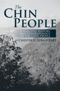 The Chin People: A Selective History and Anthropology of the Chin People
