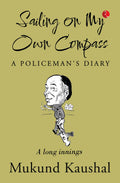 SAILING ON MY OWN COMPASS  A POLICEMANS DIARY