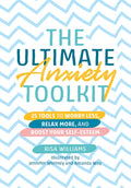 The Ultimate Anxiety Toolkit (Ultimate Toolkits for Psychological Wellbeing)