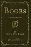 Boobs: As Seen by John Henry (Classic Reprint)
