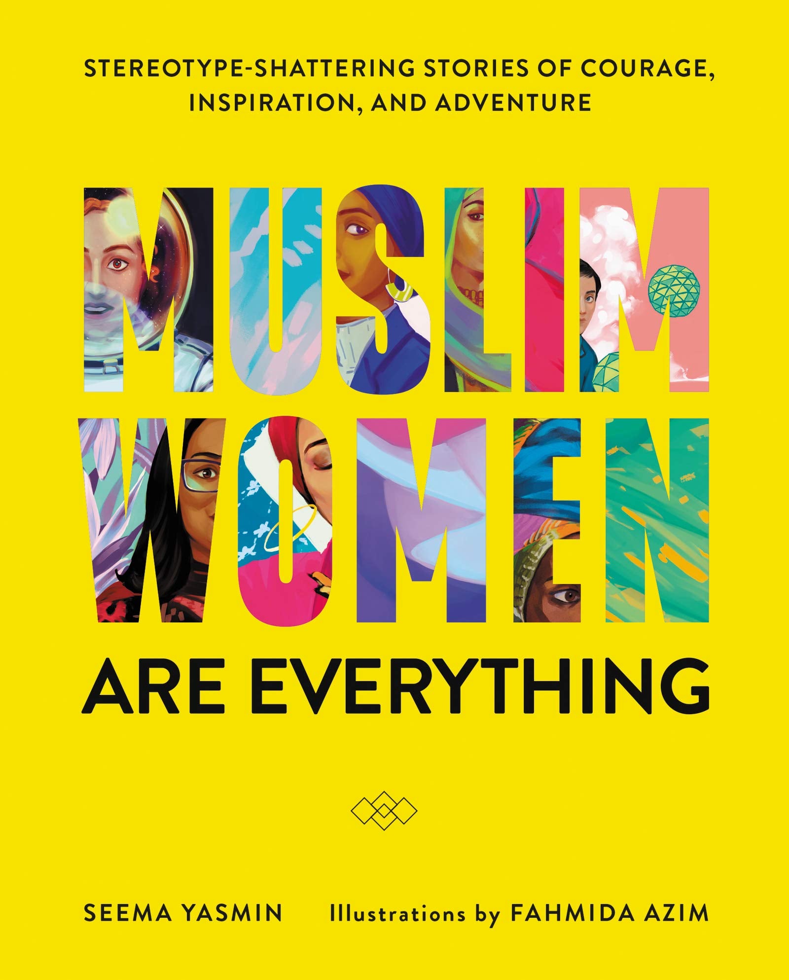 Muslim Women Are Everything: StereotypeShattering Stories of Courage, Inspiration, and Adventure