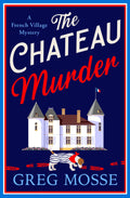 The Chateau Murder: A Charming and Utterly Gripping Cosy Crime Novel (A French Village Mystery)
