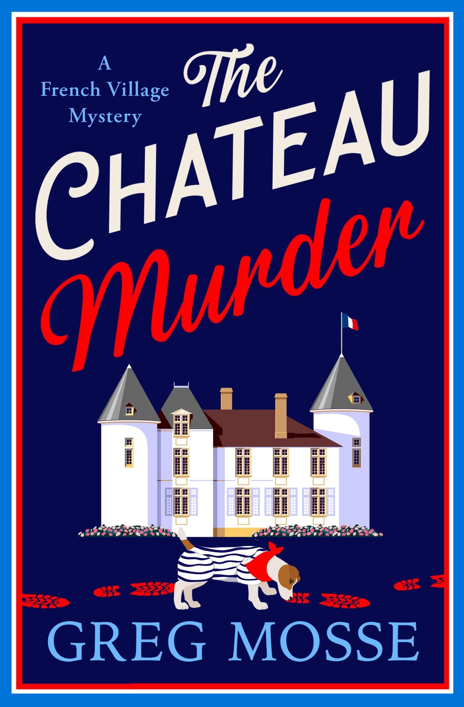 The Chateau Murder: A Charming and Utterly Gripping Cosy Crime Novel (A French Village Mystery)