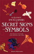 The Element Encyclopedia of Secret Signs and Symbols: The Ultimate AZ Guide from Alchemy to the Zodiac
