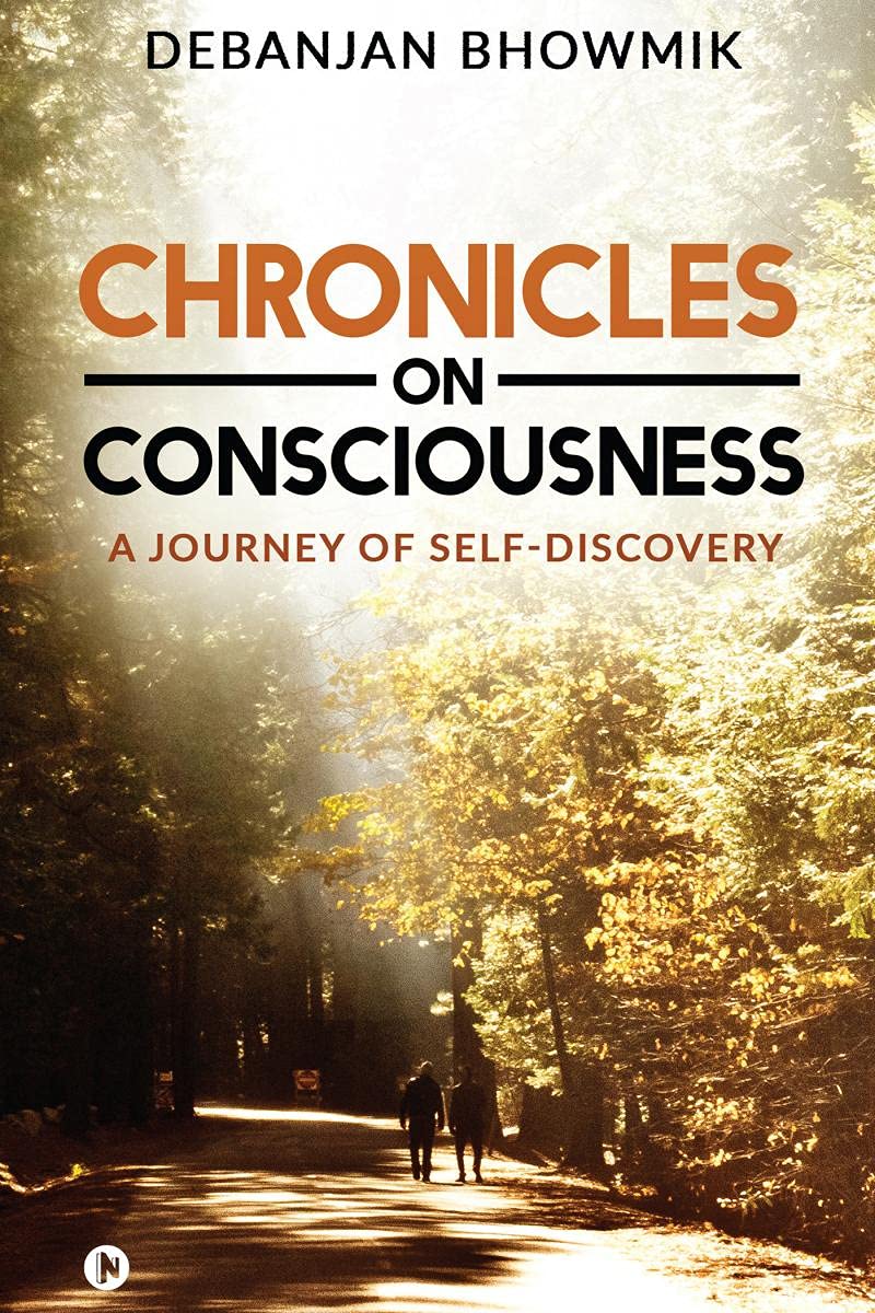 Chronicles On Consciousness: A Journey Of SelfDiscovery