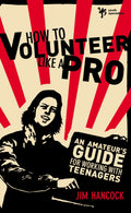 How to Volunteer Like a Pro: An Amateurs Guide for Working with Teenagers