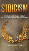 Stoicism: The Timeless Wisdom to Living a Good life  Develop Grit, Build Confidence, and Find Inner Peace (Practical Emotional 