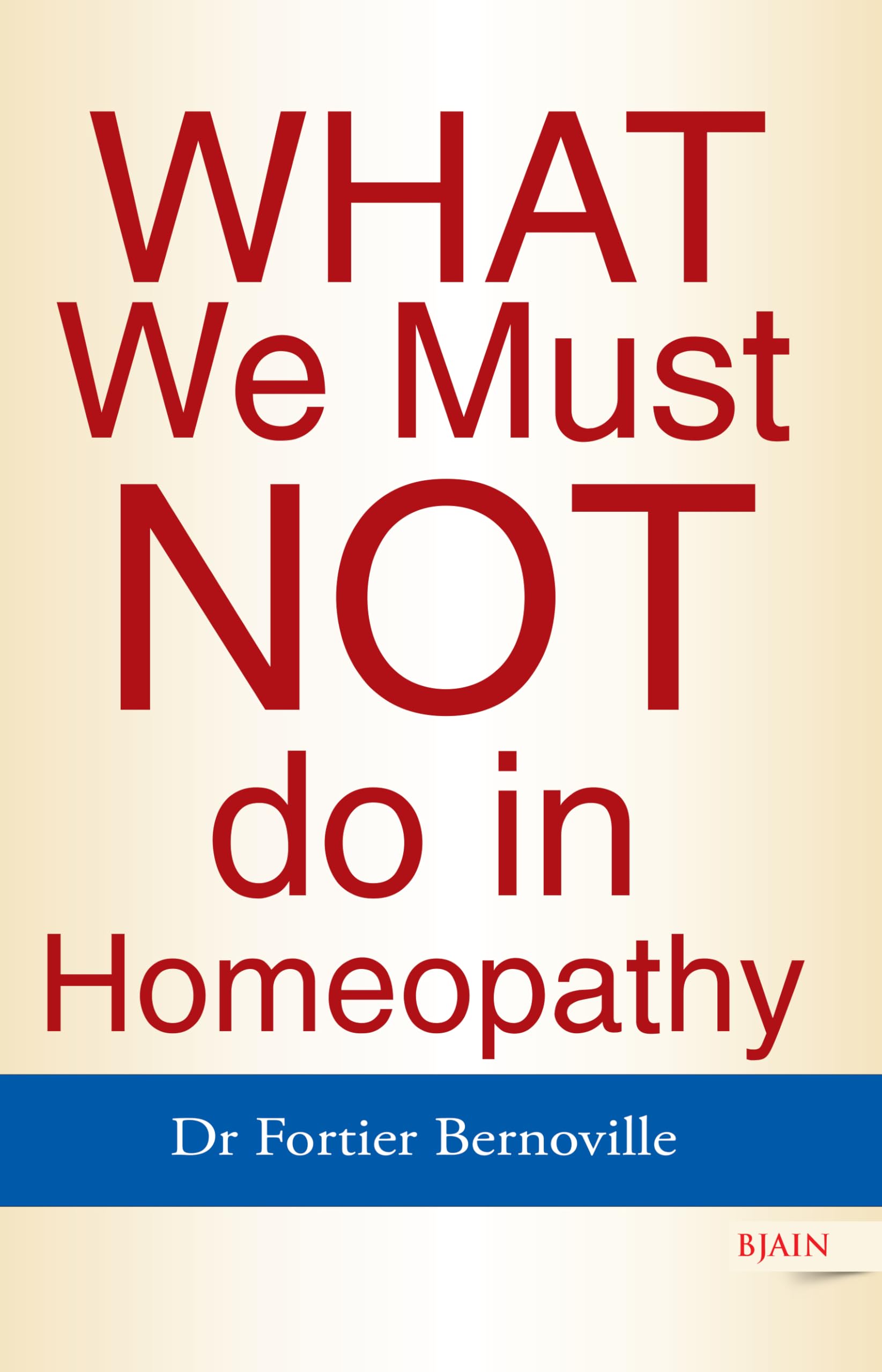 What We Must Not Do in Homoeopathy