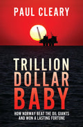 Trillion Dollar Baby: How Norway Beat The Oil Giants And Won A Lasting Fortune
