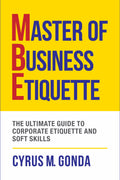 Master Of Business Etiquette: The Ultimate Guide To Corporate Etiquette And Soft Skills