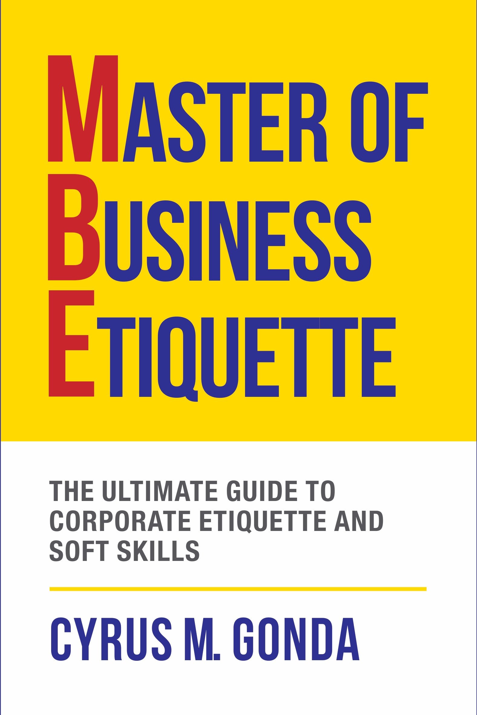 Master Of Business Etiquette: The Ultimate Guide To Corporate Etiquette And Soft Skills