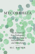 Mycorrhiza  An Account of NonPathogenic Infection by Fungi in Vascular Plants and Bryophytes