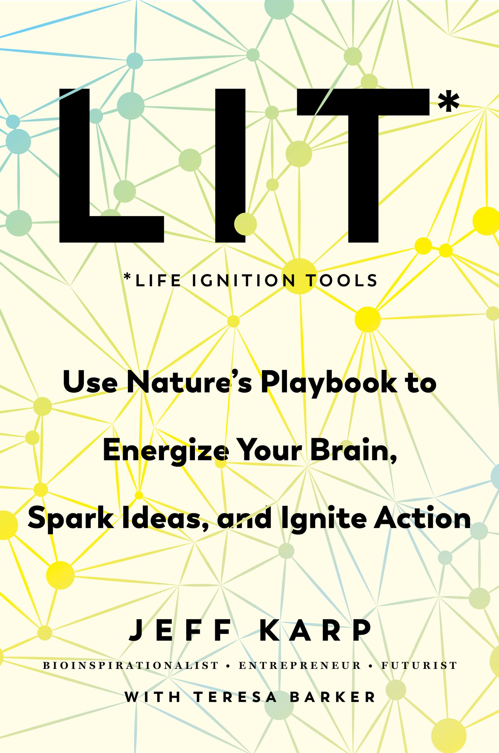 LIT: Life Ignition Tools: Use Natures Playbook to Energize Your Brain, Spark Ideas, and Ignite Action