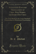 Annotated English Translation of Urdu RozMarra, or EveryDay Urdu: The TextBook for the Lower Standard Examination in Hindusta