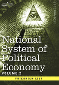 National System of Political Economy  Volume 2: The Theory
